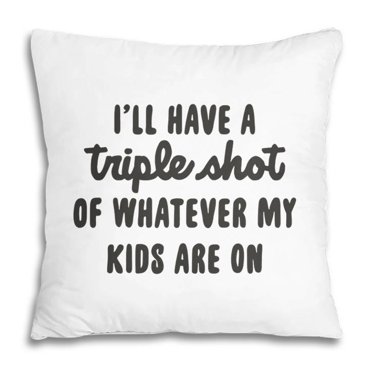 I Will Have A Triple Shot Of Whatever My Kids Are On Meme Baseball Mom Pillow