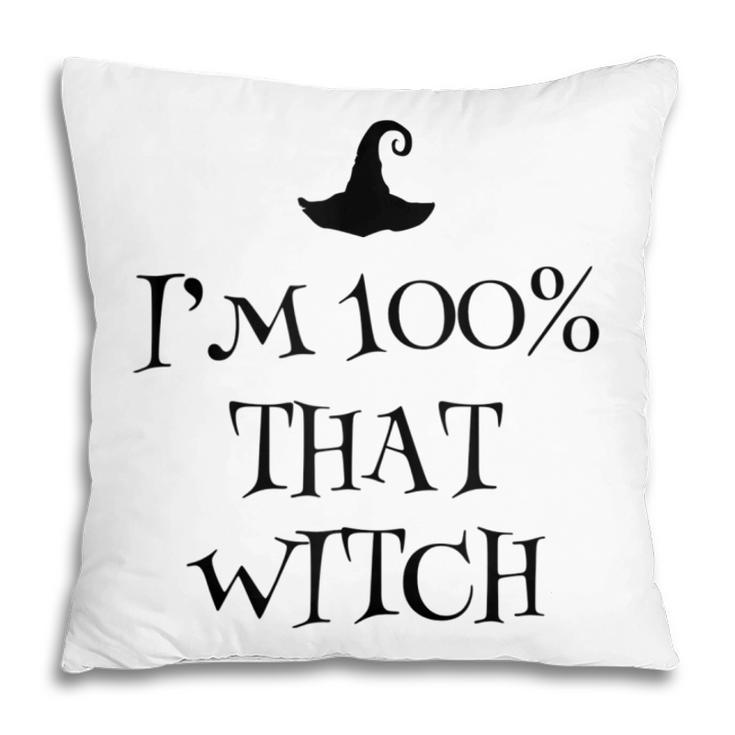 Im 100 Percent That Witch Scary Halloween Witchcraft Wicca  Pillow