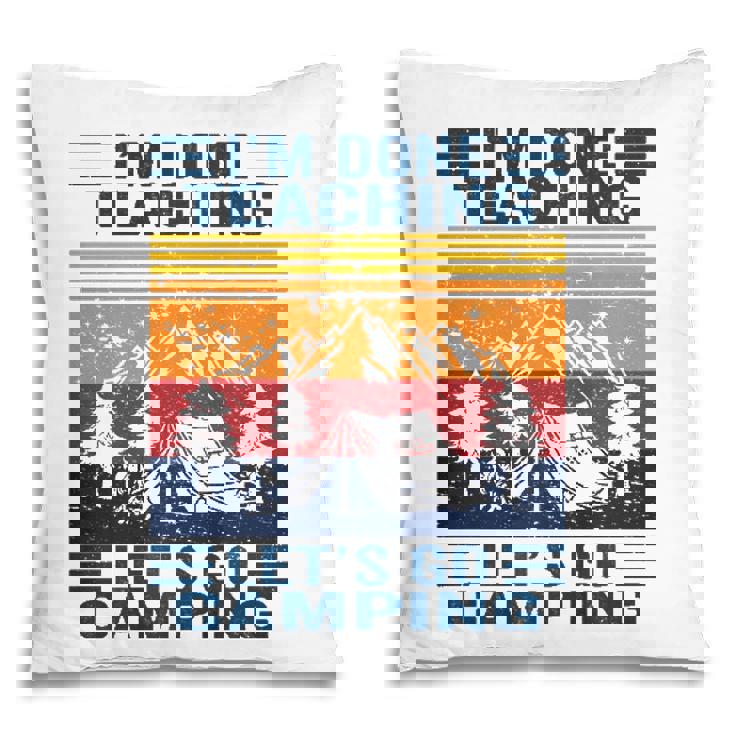 Im Done Teaching Lets Go Camping Retro Teacher Camping Pillow