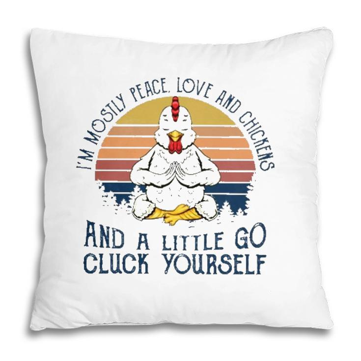 Im Mostly Peace Love And Chickens And A Little Go Cluck Yourself Meditation Chicken Vintage Retro Pillow