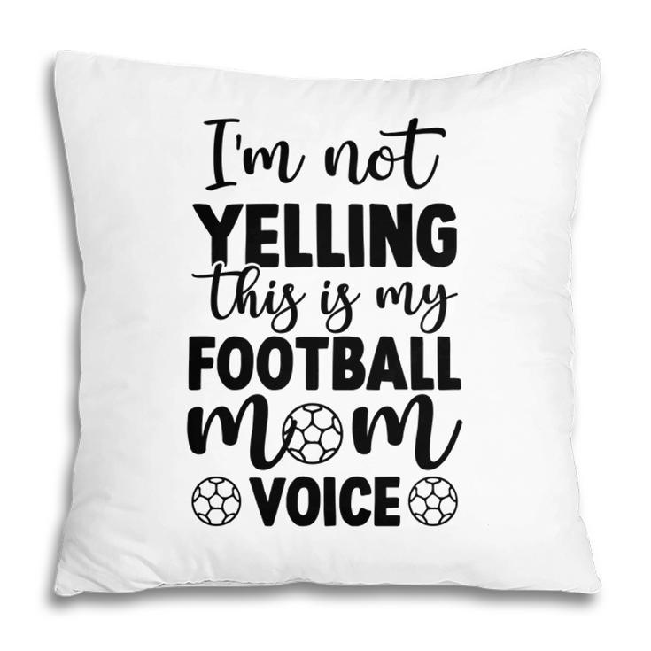 Im Not Yelling This Is My Football Mom Voice Full Black Pillow