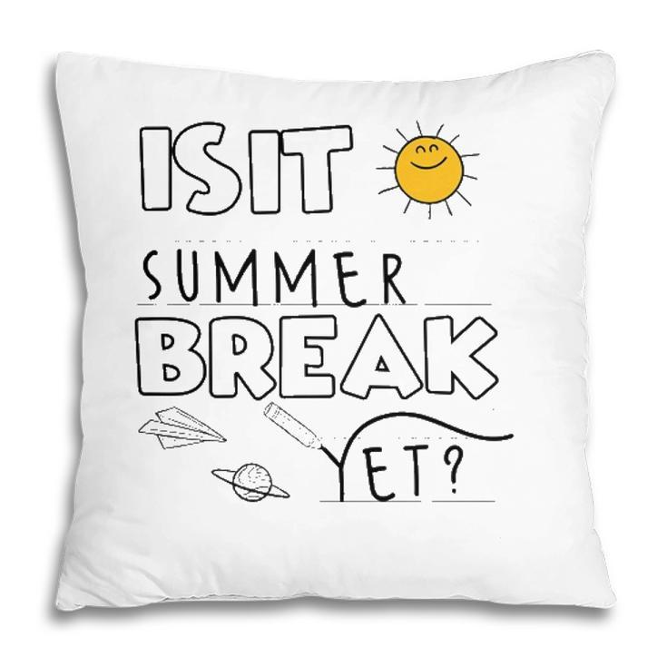 Is It Summer Break Yet Teacher End Of Year Last Day Pillow