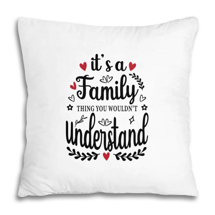 It Is A Family Thing You Would Not Understand Happy Family Reunion Pillow