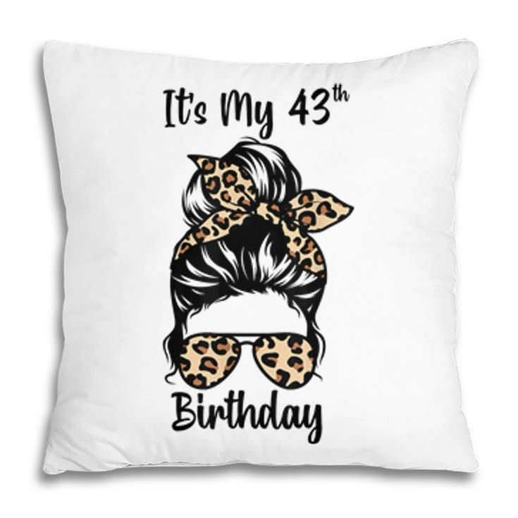 Its My 43Rd Birthday Happy 43 Years Old Messy Bun Leopard  Pillow