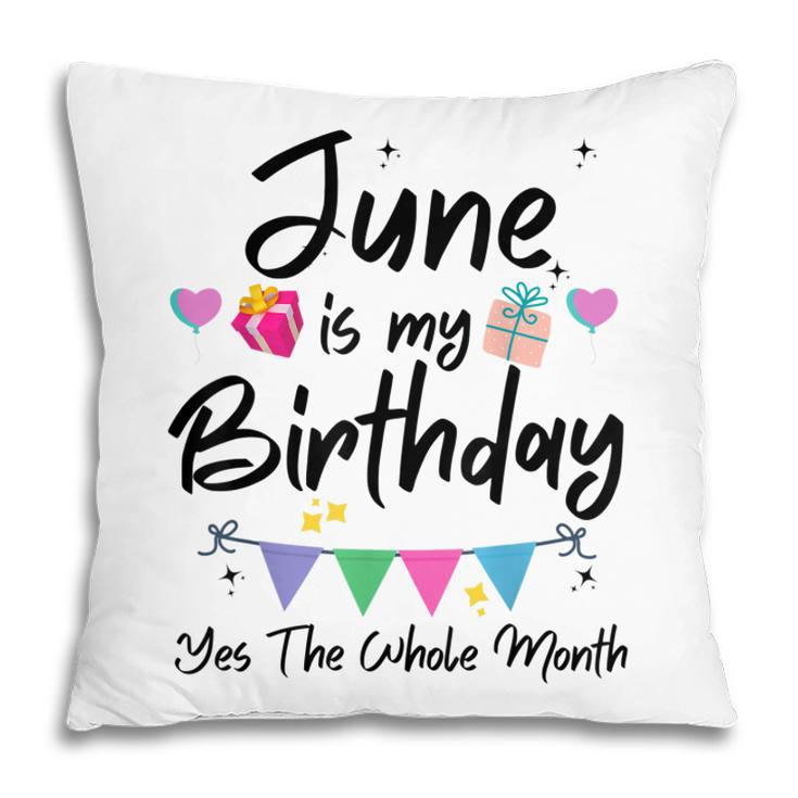 June Is My Birthday Month Yes The Whole Month Funny Girl  Pillow