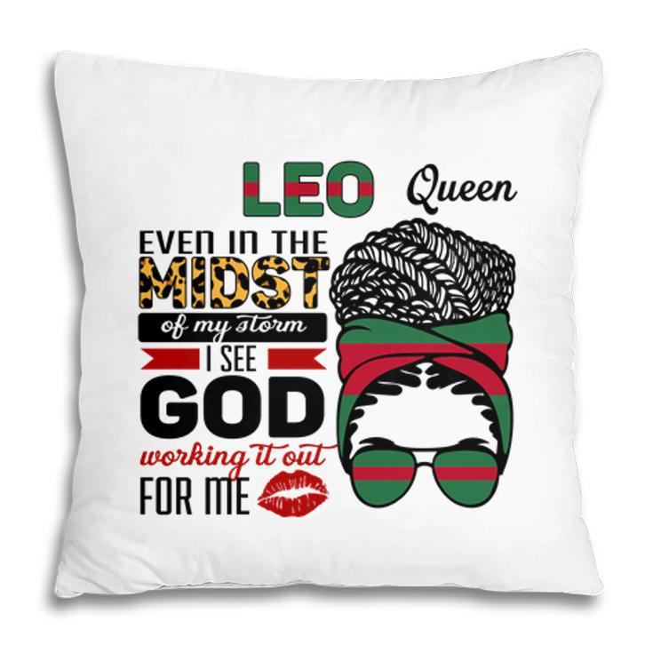 Leo Queen Even In The Midst Of My Storm I See God Working It Out For Me Messy Hair Birthday Gift Pillow