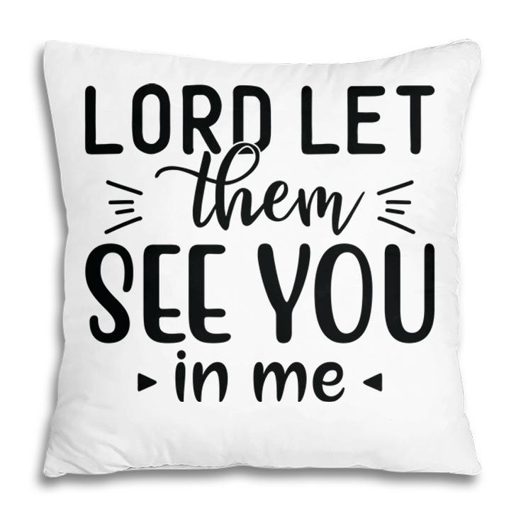 Lord Let Them See You In Me Bible Verse Black Graphic Christian Pillow