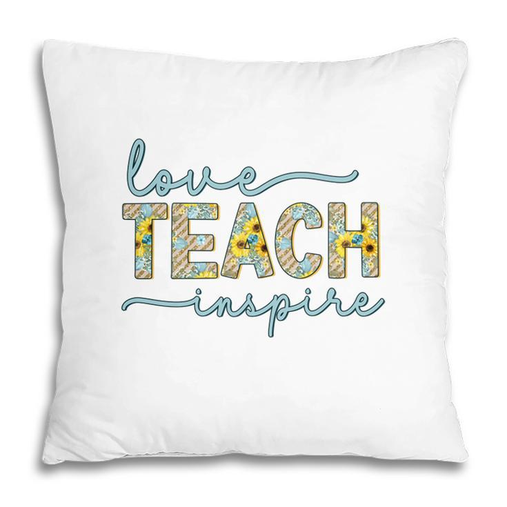 Love Of Teaching Inspires Teachers So They Can Be Enthusiastic About Their Work Pillow