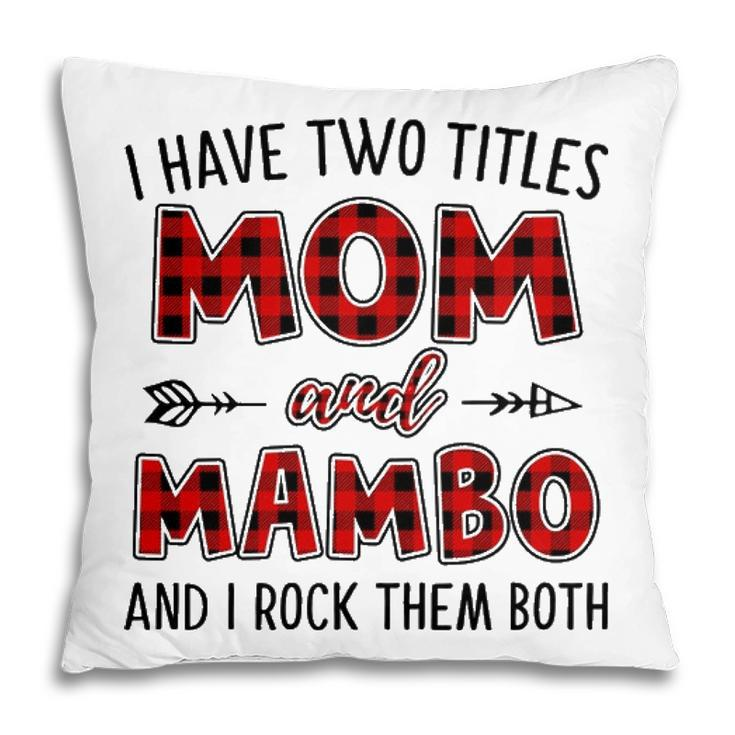 Mambo Grandma Gift   I Have Two Titles Mom And Mambo Pillow