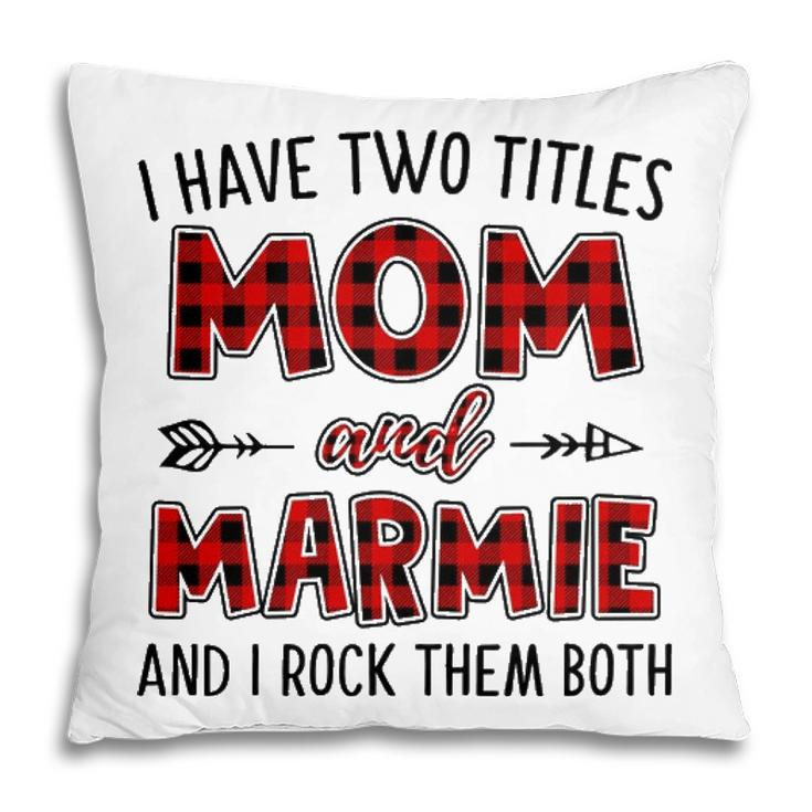 Marmie Grandma Gift   I Have Two Titles Mom And Marmie Pillow