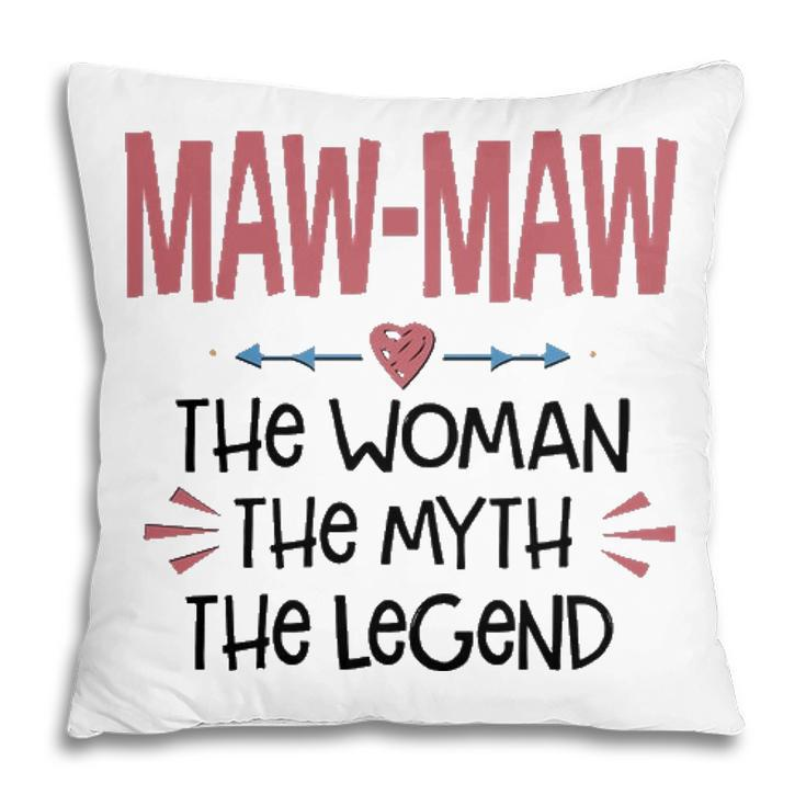 Maw Maw Grandma Gift   Maw Maw The Woman The Myth The Legend Pillow