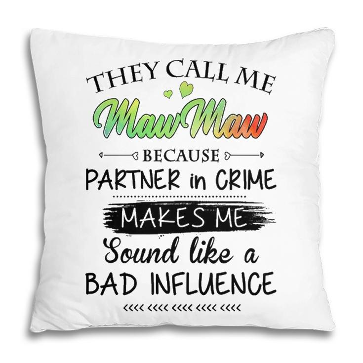Maw Maw Grandma Gift   They Call Me Maw Maw Because Partner In Crime V2 Pillow