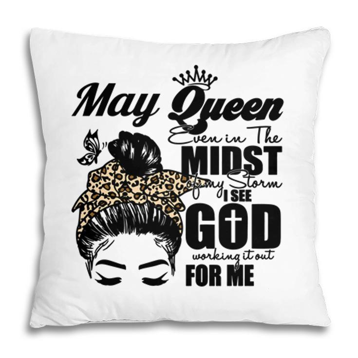 May Queen Even In The Midst Of My Storm I See God Working It Out For Me Birthday Gift Messy Bun Hair Pillow