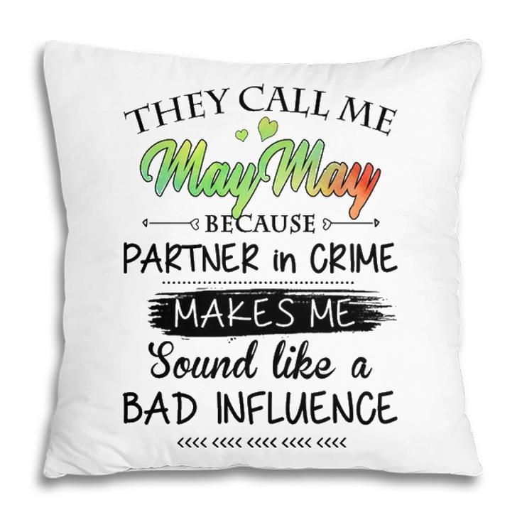 Maymay Grandma Gift   They Call Me Maymay Because Partner In Crime Pillow
