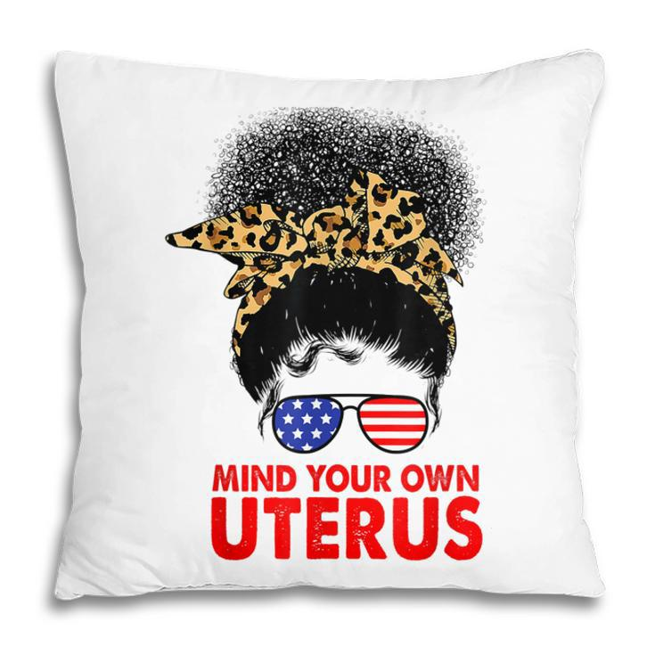 Melanin Leopard Mind Your Own Uterus Pro Choice Feminist Pillow