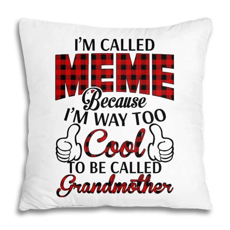 Meme Grandma Gift   Im Called Meme Because Im Too Cool To Be Called Grandmother Pillow