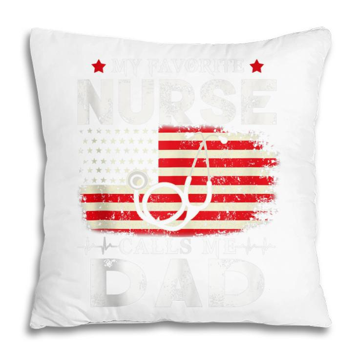 Mens My Favorite Nurse Calls Me Dad American Flag 4Th Of July  Pillow