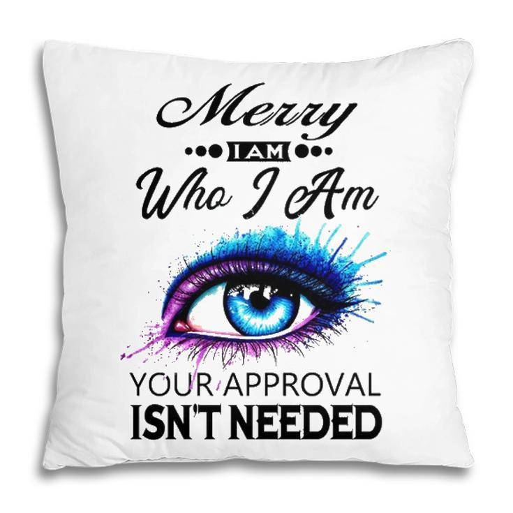 Merry Name Gift   Merry I Am Who I Am Pillow