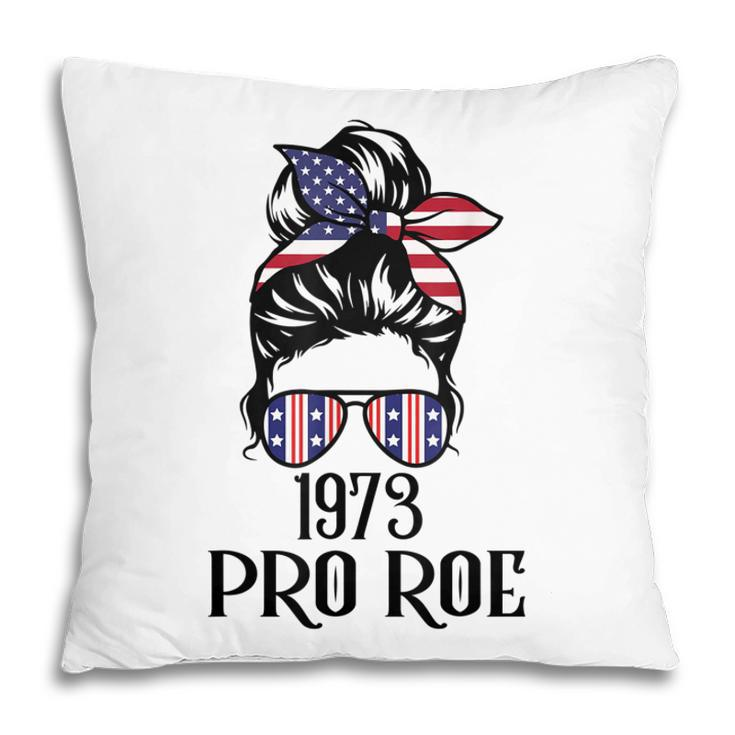 Messy Bun Pro Roe 1973 Pro Choice Women’S Rights Feminism  Pillow