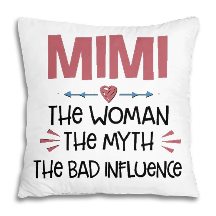 Mimi Grandma Gift   Mimi The Woman The Myth The Bad Influence Pillow