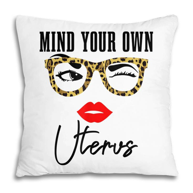 Mind Your Own Uterus Pro Choice Feminist Womens Rights  Pillow