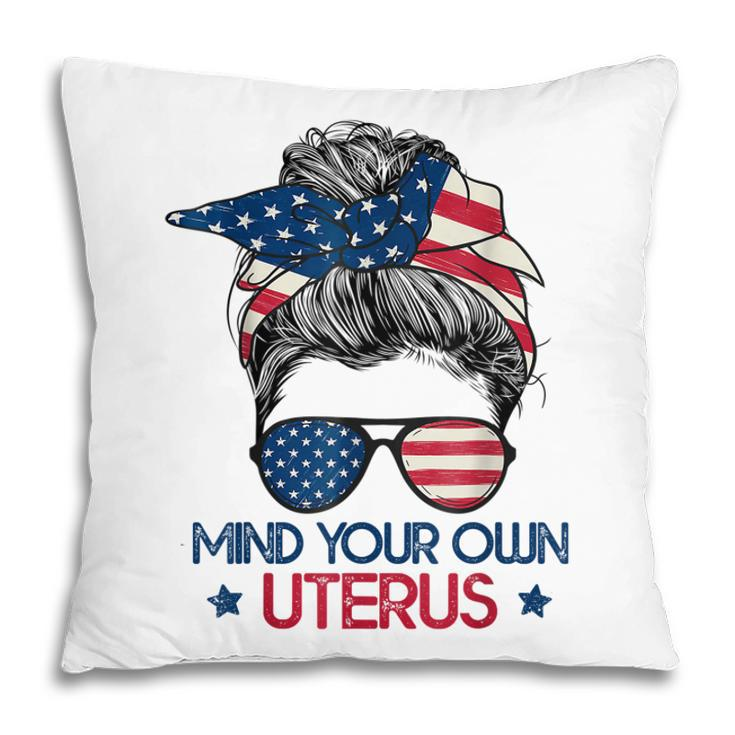 Mind Your Own Uterus Pro Choice Feminist Womens Rights   Pillow