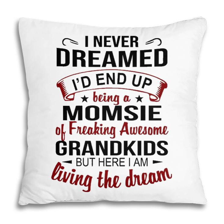 Momsie Grandma Gift   Momsie Of Freaking Awesome Grandkids Pillow