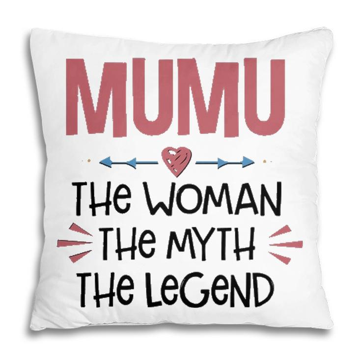 Mumu Grandma Gift   Mumu The Woman The Myth The Legend Pillow