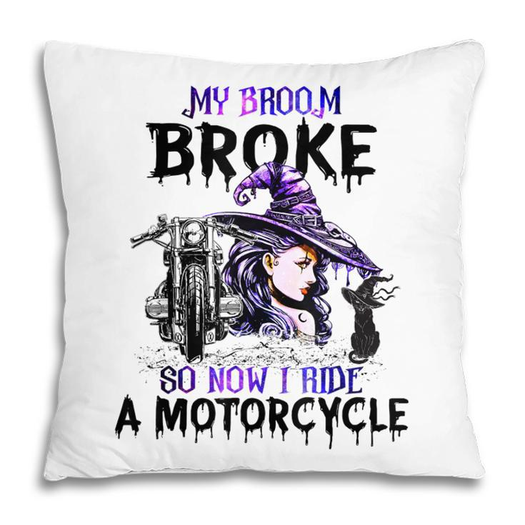 My Broom Broke So Now I Ride A Motorcycle Witch Halloween  Pillow