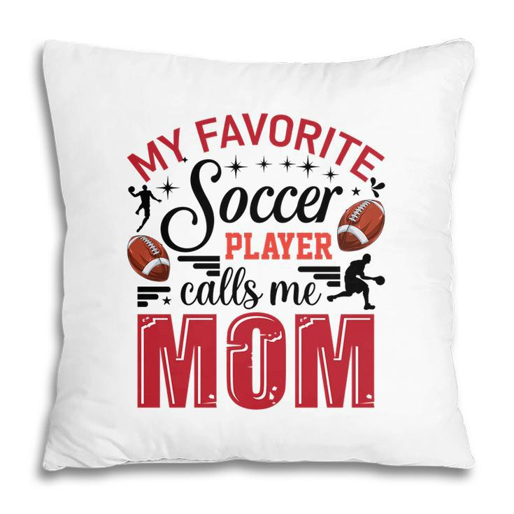 My Favorite Soccer Player Calls Me Mom Red Soccer Pillow