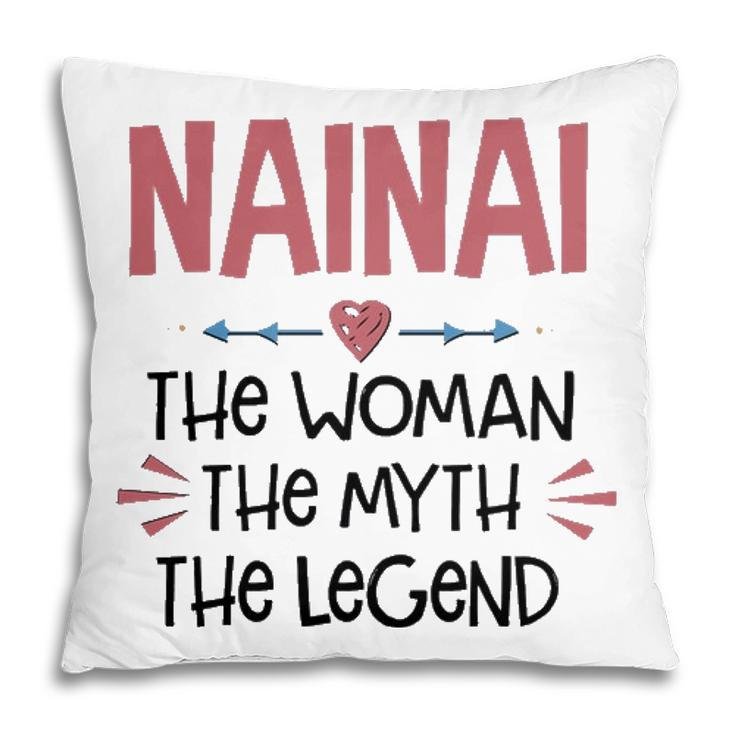 Nainai Grandma Gift   Nainai The Woman The Myth The Legend Pillow