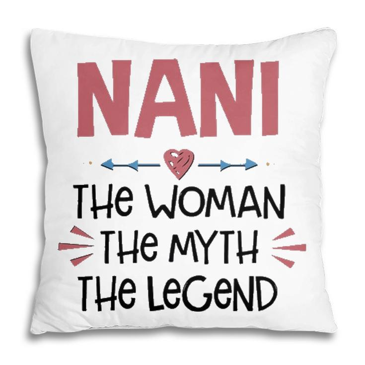 Nani Grandma Gift   Nani The Woman The Myth The Legend Pillow