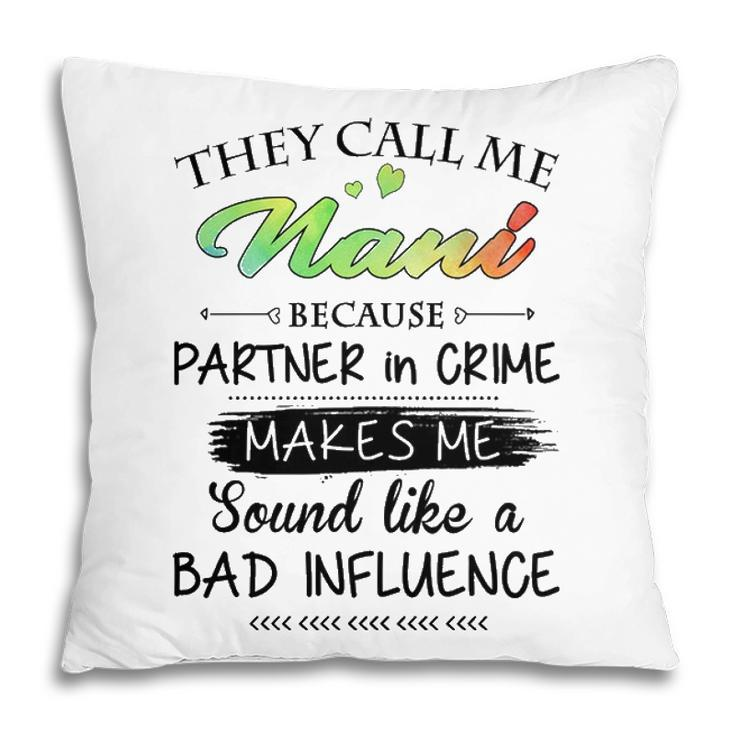 Nani Grandma Gift   They Call Me Nani Because Partner In Crime Pillow
