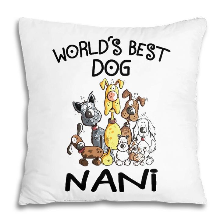 Nani Grandma Gift Worlds Best Dog Nani Pillow