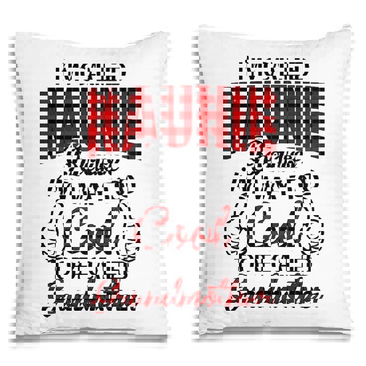 Naunie Grandma Gift   Im Called Naunie Because Im Too Cool To Be Called Grandmother Pillow