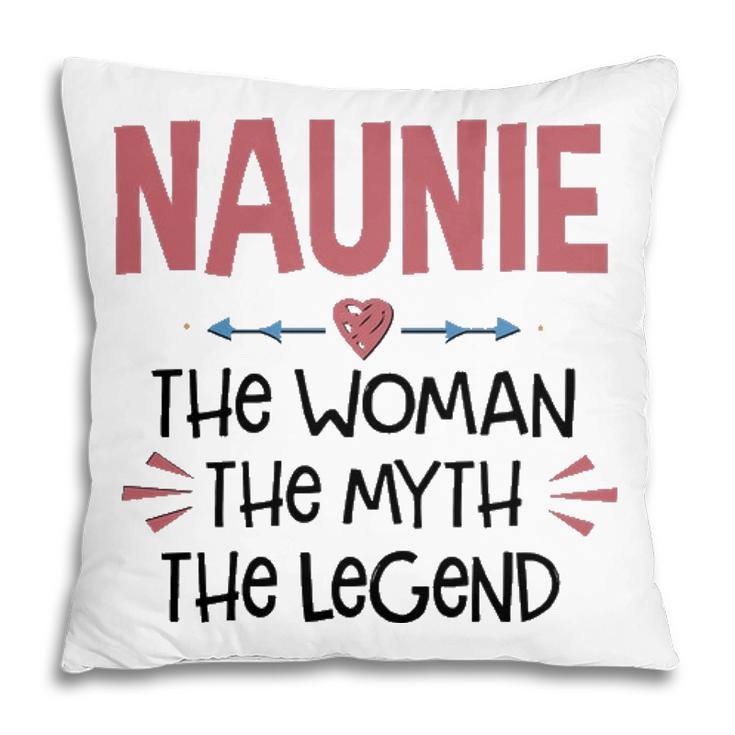 Naunie Grandma Gift   Naunie The Woman The Myth The Legend Pillow