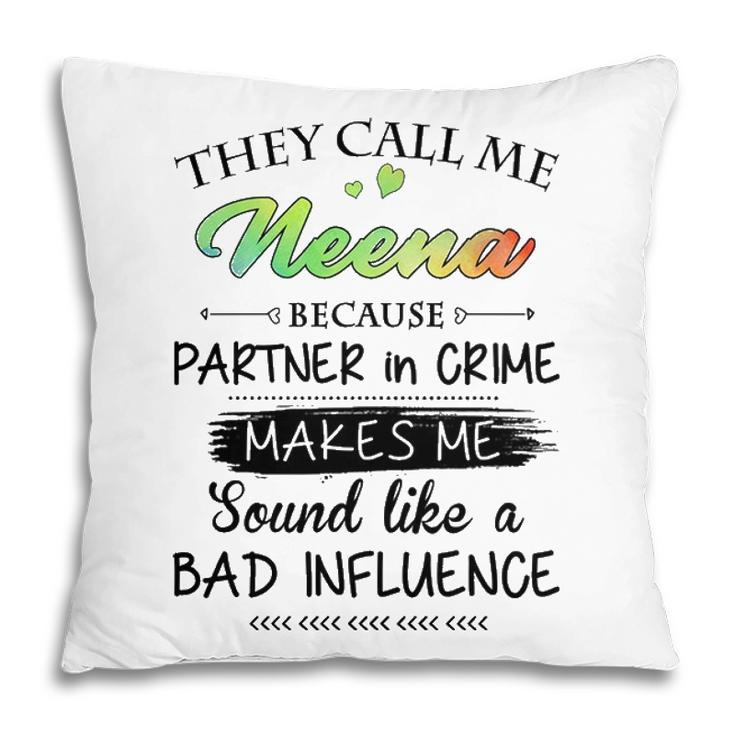 Neena Grandma Gift   They Call Me Neena Because Partner In Crime Pillow