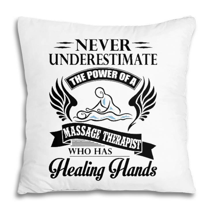 Never Underestimate The Power Of A Massage Therapist Who Has Healing Hands White Version Pillow