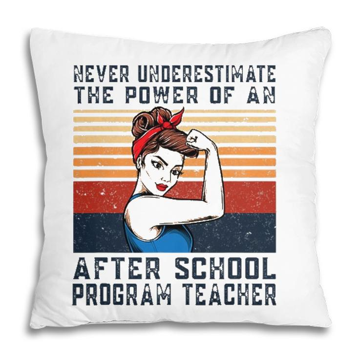 Never Underestimate The Power Of After School Program Pillow