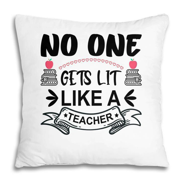 No One Gets Lit Like A Teacher Great Graphic Pillow
