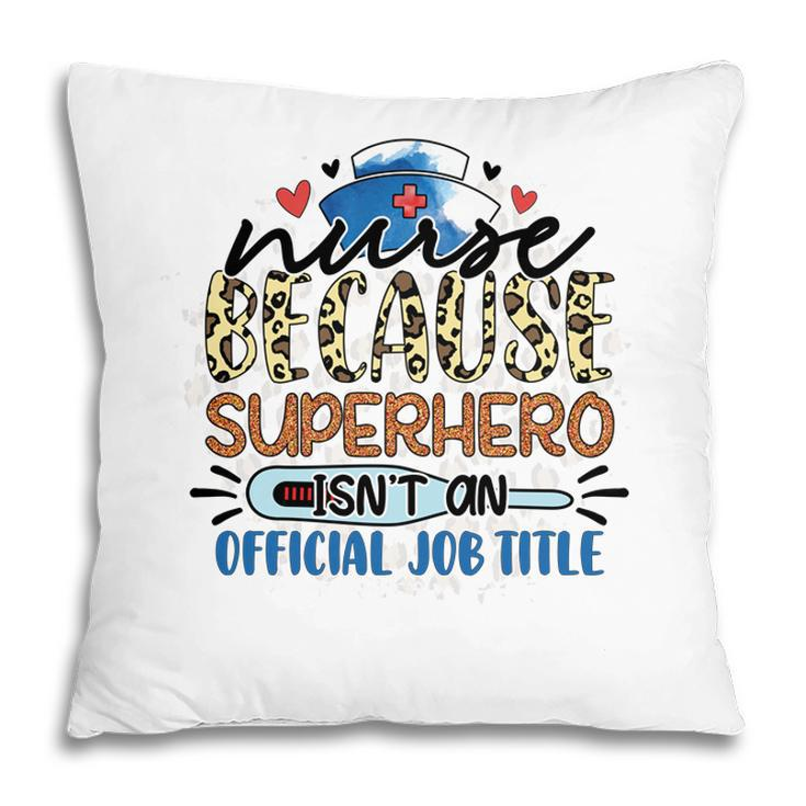 Nurse Because Superhero Isnt An Official Job Tille New 2022 Pillow