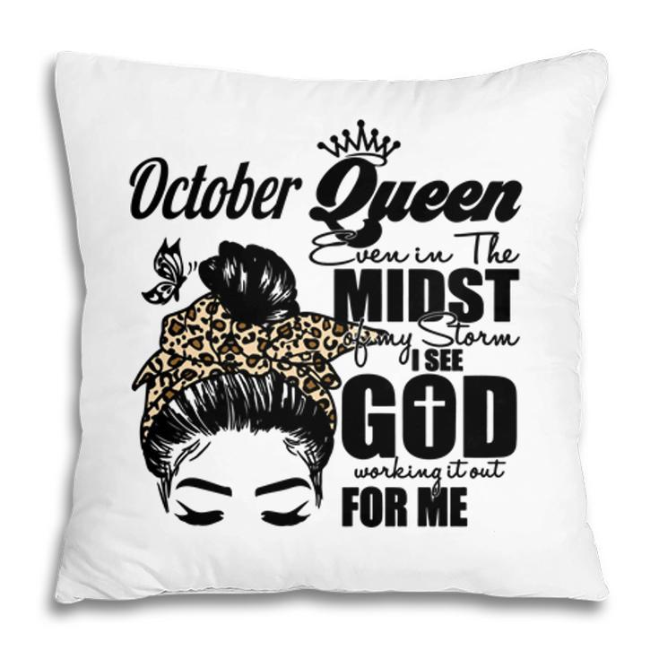 October Queen Even In The Midst Of My Storm I See God Working It Out For Me Birthday Gift Messy Hair Pillow