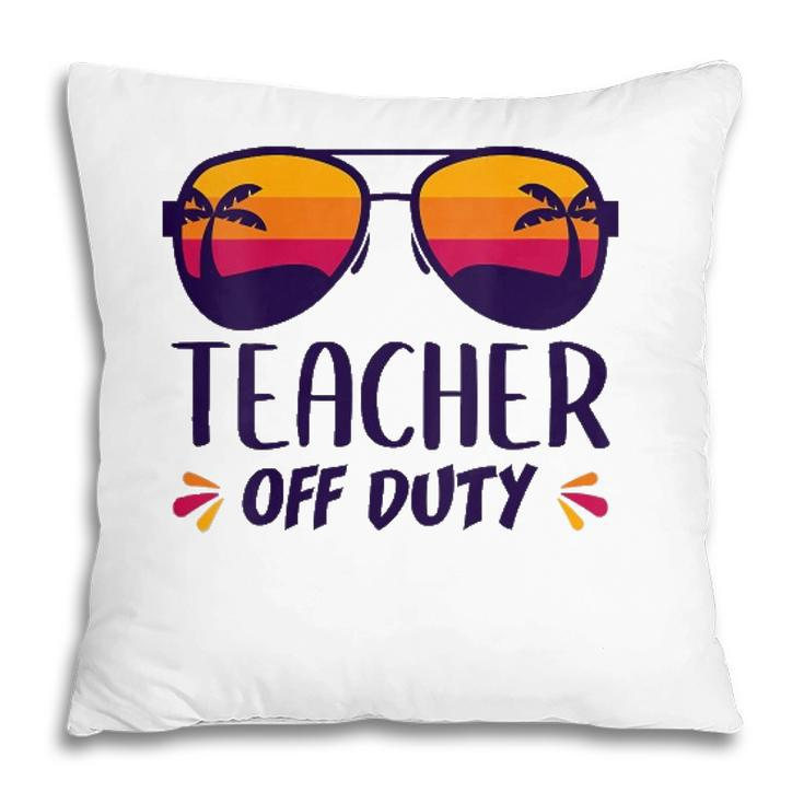 Off Duty Teacher Funny Last Day Teachers Appreciation Gift Pillow