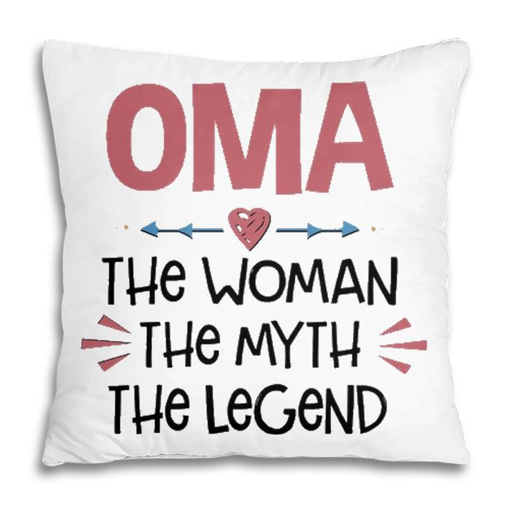 Oma Grandma Gift   Oma The Woman The Myth The Legend Pillow