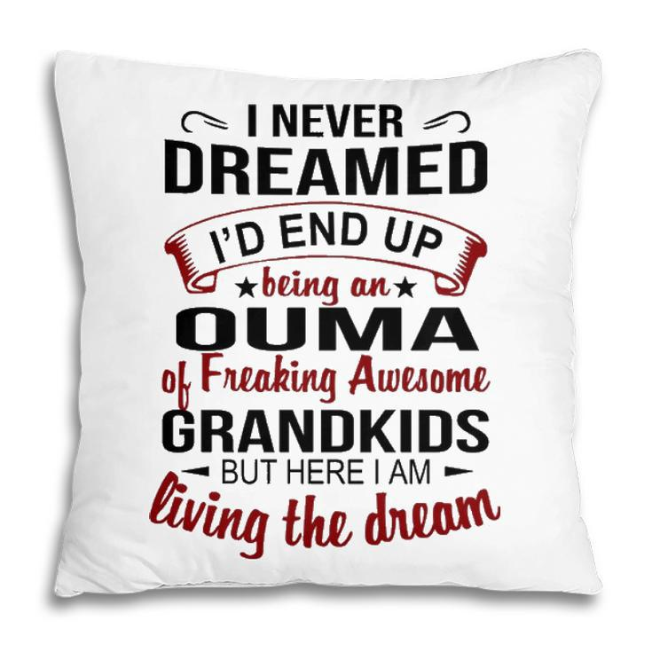 Ouma Grandma Gift   Ouma Of Freaking Awesome Grandkids Pillow