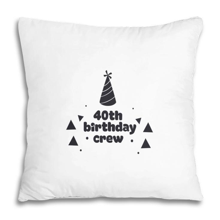 Party 40Th Birthday Crew Funny Present Pillow
