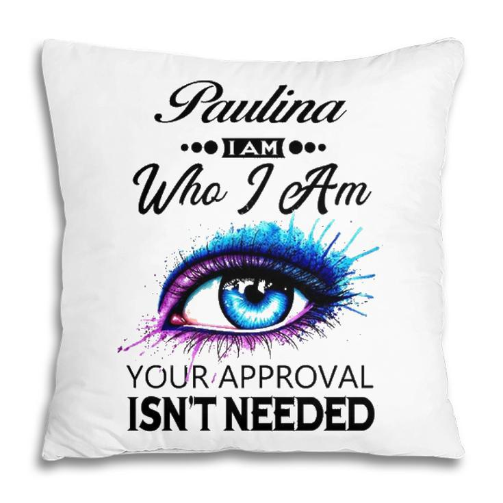 Paulina Name Gift   Paulina I Am Who I Am Pillow