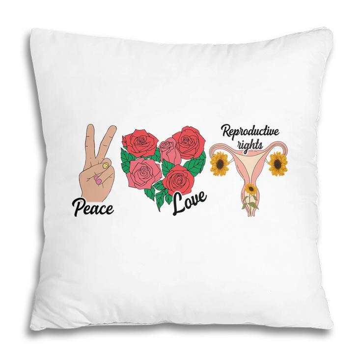 Peace Love Reproductive Rights Uterus Womens Rights Pro Choice Pillow