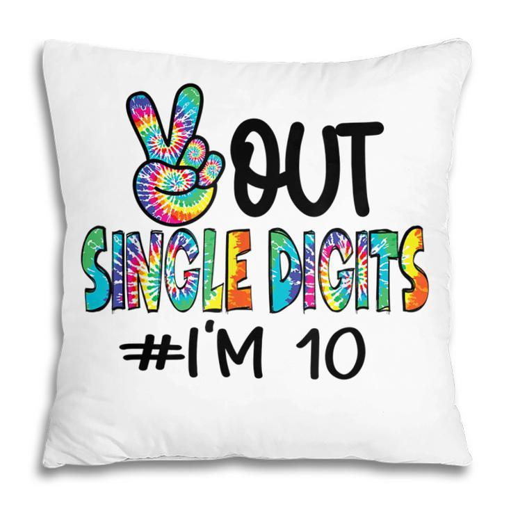 Peace Out Single Digits Im 10 Birthday Tenth Tie Dye Kids Pillow