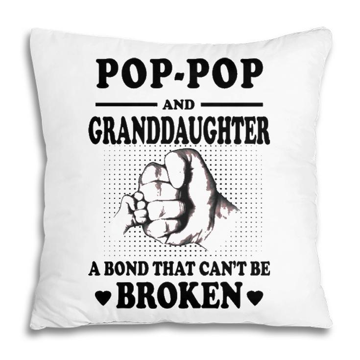 Pop Pop Grandpa Gift   Pop Pop And Granddaughter A Bond That Cant Be Broken Pillow